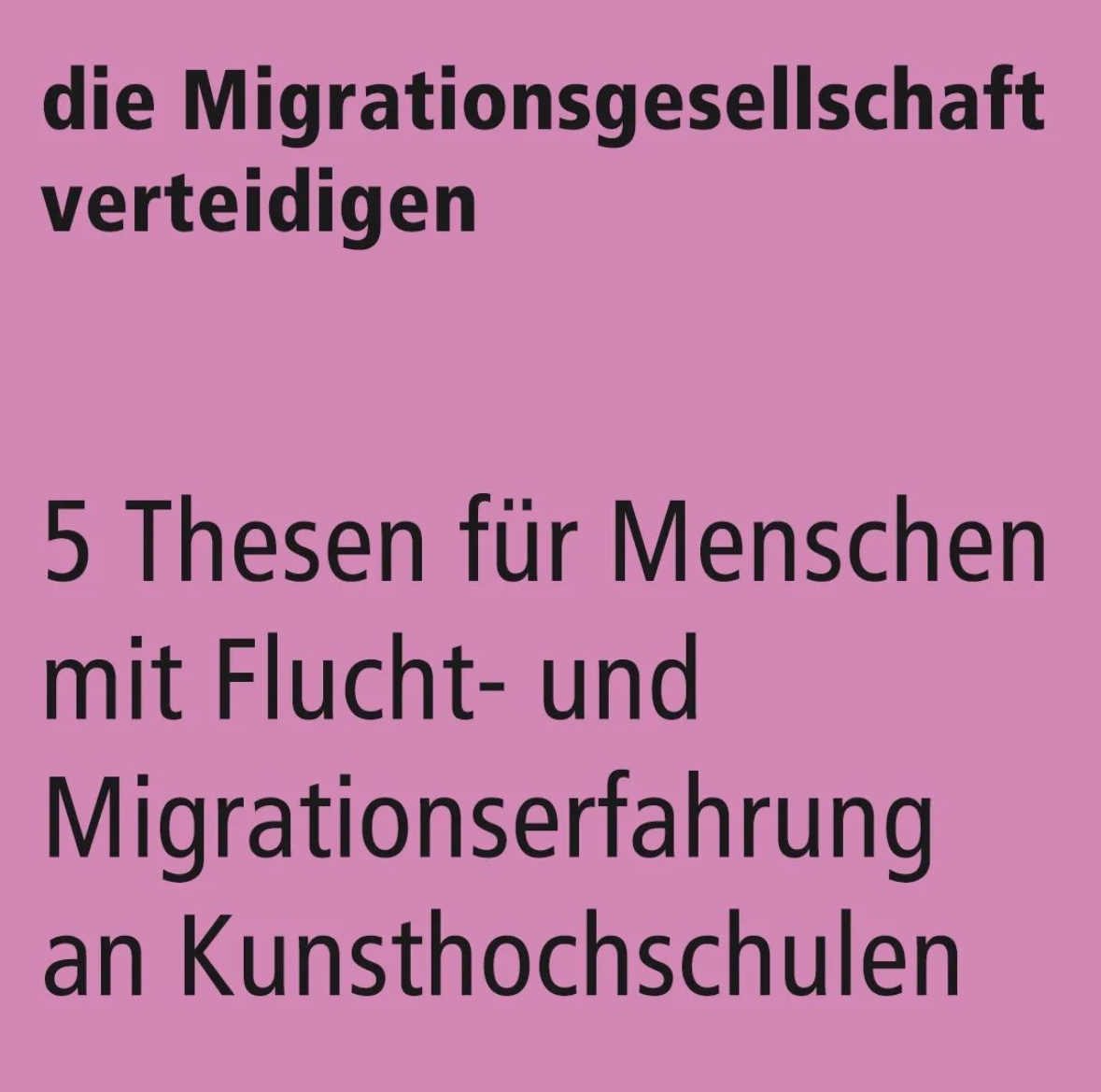 Die Migrationsgesellschaft verteidigen 5 Thesen für Menschen mit Flucht- und Migrationserfahrung an Kunsthochschulen