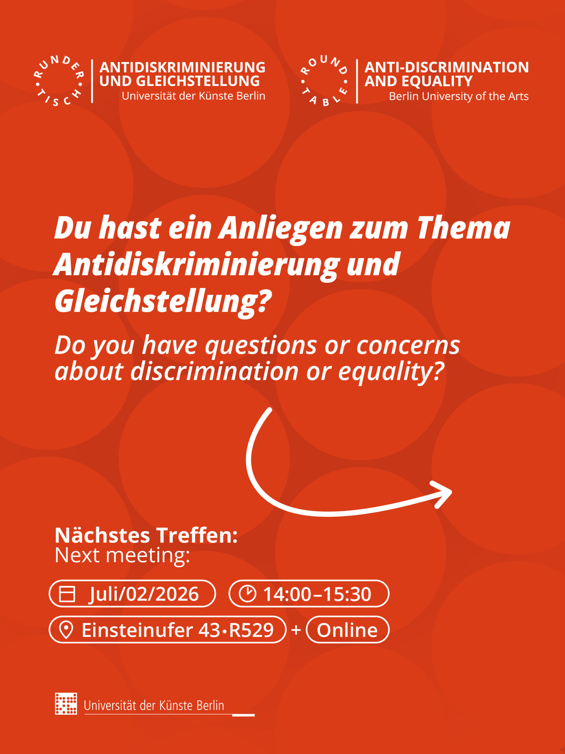 Plakat der Universität der Künste Berlin zum Thema Antidiskriminierung und Gleichstellung. Es lädt dazu ein, Fragen oder Anliegen zu Diskriminierung und Gleichberechtigung einzubringen. Angekündigt wird ein nächstes Treffen des Runden Tisches Antidiskriminierung und Gleichstellung am 02. Juli 2026 von 14:00 bis 15:30 Uhr, vor Ort am Einsteinufer 43 (Raum R529) sowie online.